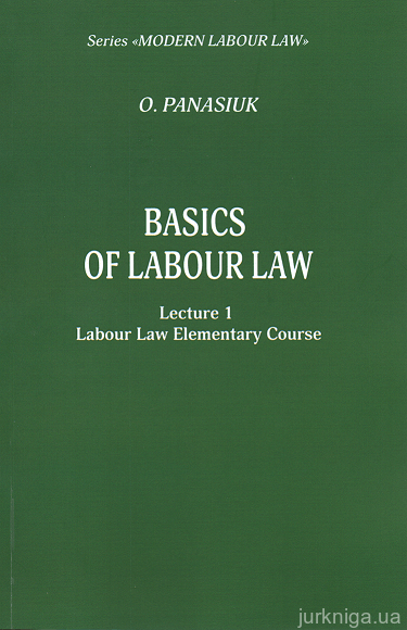 Basics of Labour Law. Lecture 1 «Labour Law Elementary Course» Individual Labour Law, Collective Labour Law, International Labour Law